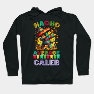 Nacho average Caleb Hoodie